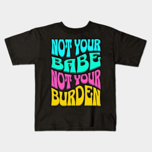 Not Your Babe Not Your Burden Womens Empowerment Kids T-Shirt